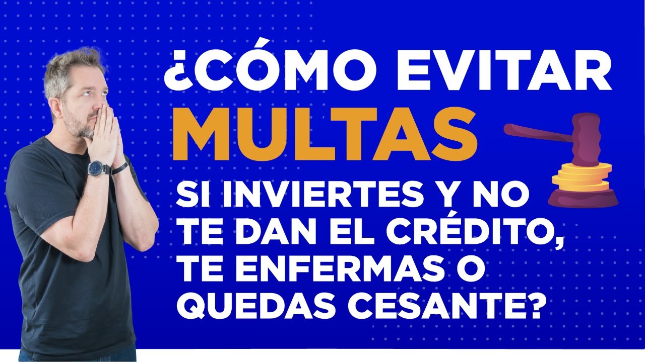 COMO EVITAR MULTAS SI INVIERTES Y NO TE DAN EL