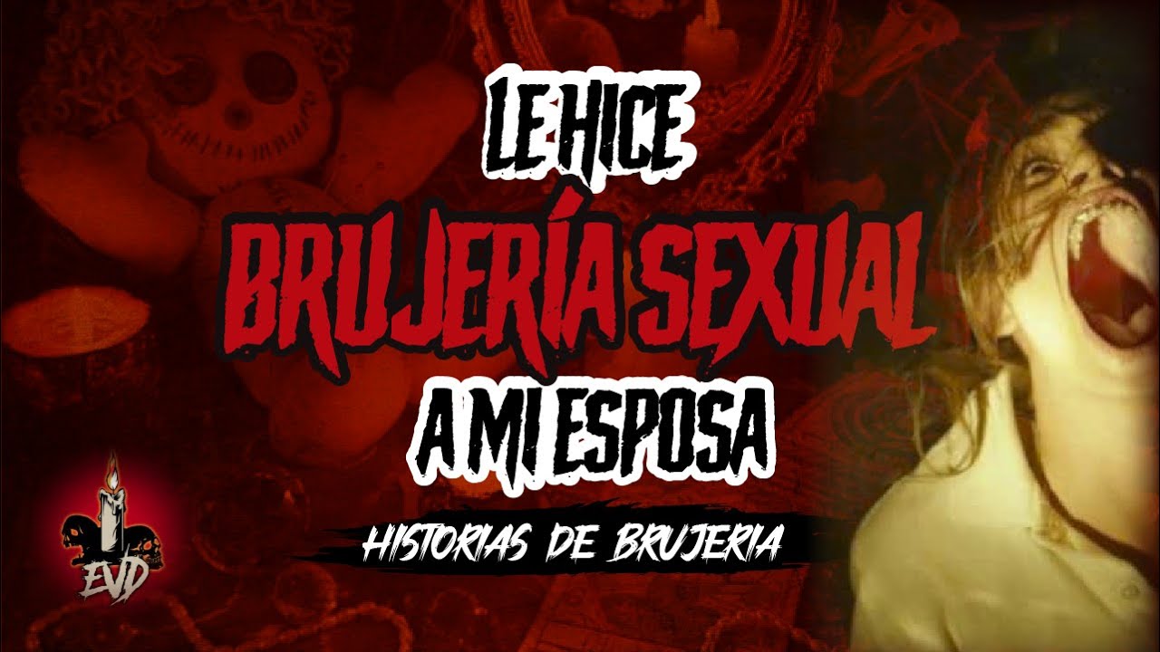 HICE BRUJERIA SEXUAL A MI ESPOSA Historias de BRUJERIA Real