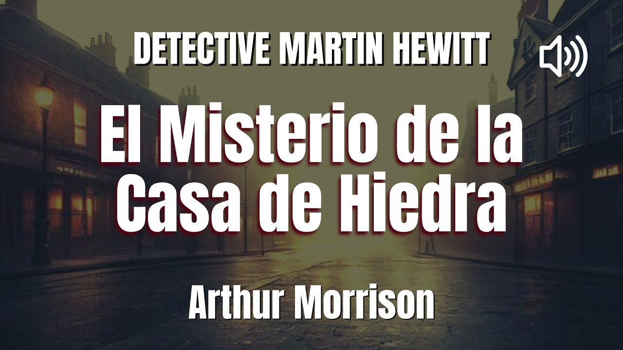 Detective Martin Hewitt El Misterio de la Casa de Hiedra