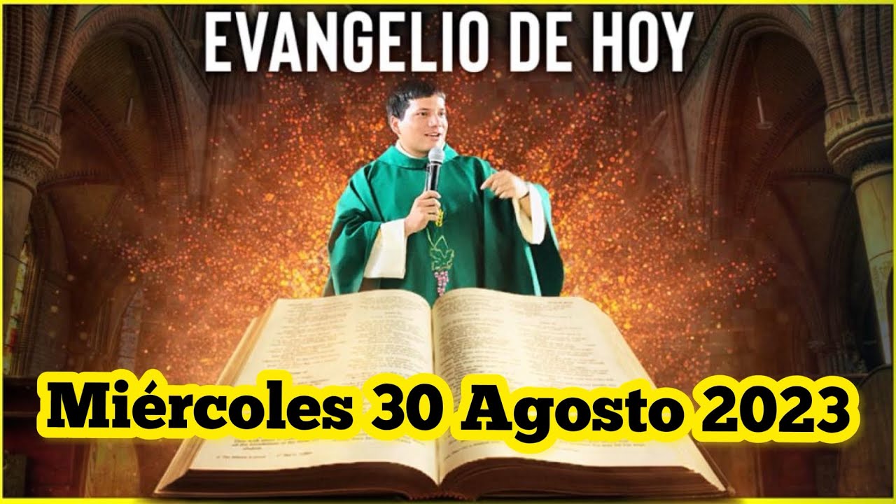 EVANGELIO DE HOY Miércoles 30 Agosto 2023 con el Padre