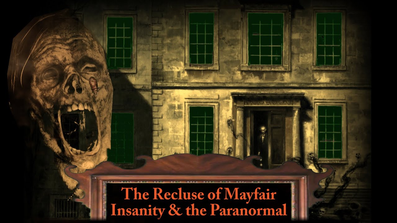 The Recluse of Mayfair Insanity & the Paranormal